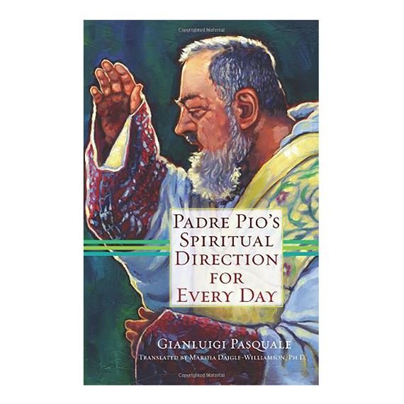 Padre Pio’s Spiritual Direction for Every Day by Gianluigi Pasquale