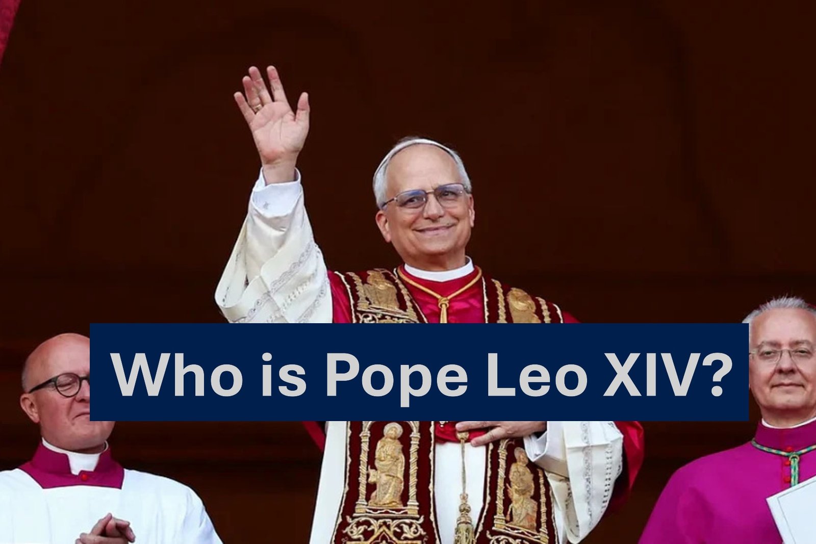 Who is Pope Leo XIV? - All you Need to know!